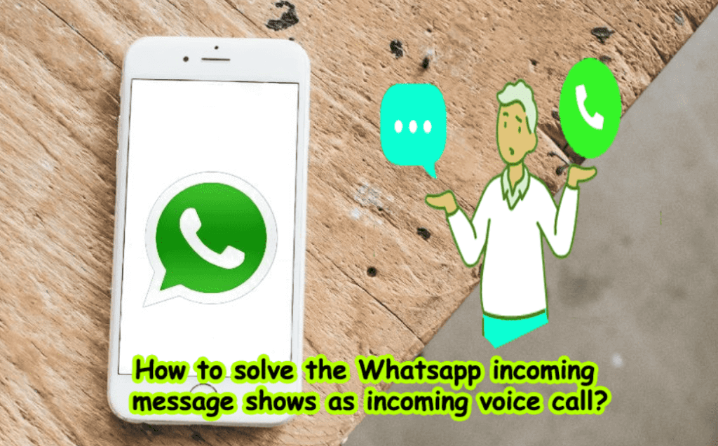 How to solve the WhatsApp incoming message shows as incoming voice call?