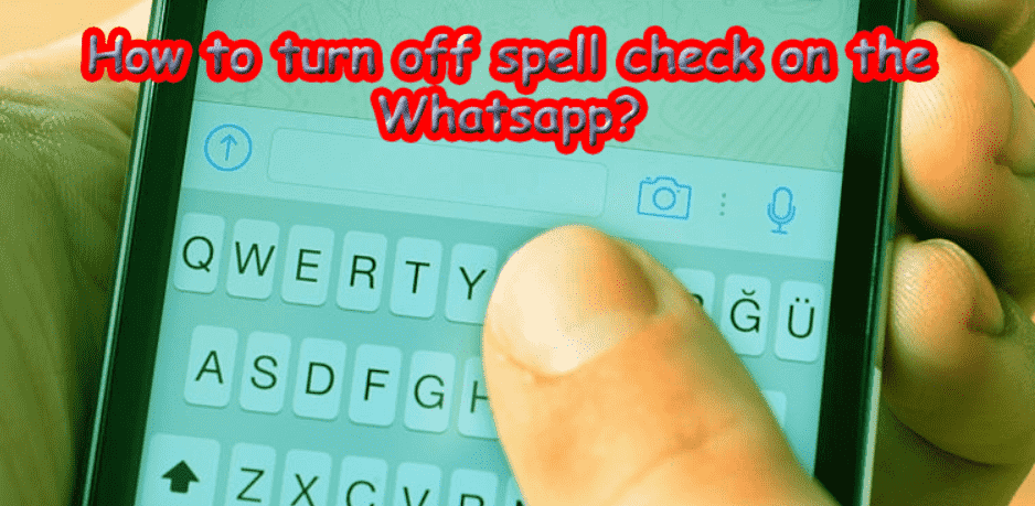 How to turn off spell check on the Whatsapp?
