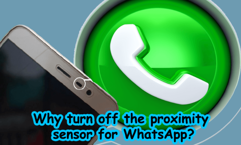 Why turn off the proximity sensor for WhatsApp?