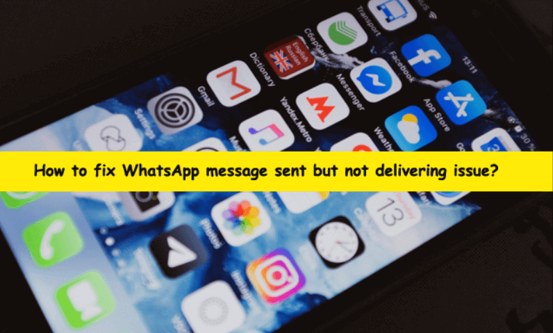 how to fix WhatsApp message sent but not delivering
