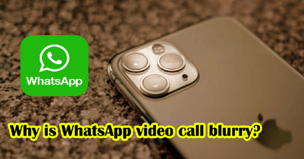 Why is WhatsApp video call blurry?